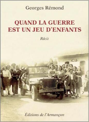 Couverture du livre « Quand la guerre est un jeu d'enfants » de Georges Remond aux éditions Armancon