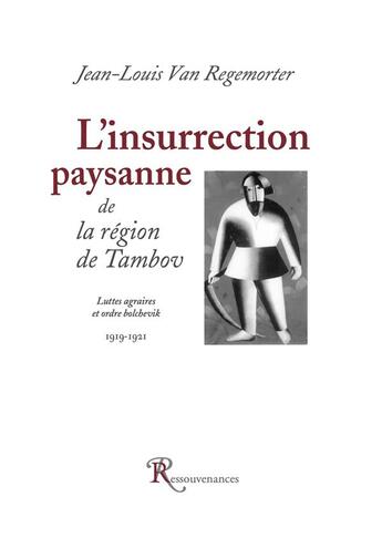 Couverture du livre « L'insurrection paysanne de la région de Tambov ; luttes agraires et ordre bolchevik ; 1919-1921 » de Jean-Louis Van Regemorter aux éditions Ressouvenances