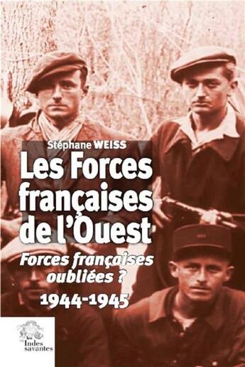 Couverture du livre « Les Forces françaises de l'Ouest ; forces françaises oubliées ? 1944-1945 » de Stephane Weiss aux éditions Croit Vif