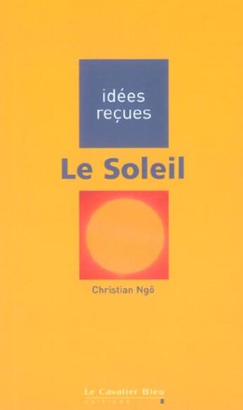 Couverture du livre « Le soleil » de Christian Ngo aux éditions Le Cavalier Bleu