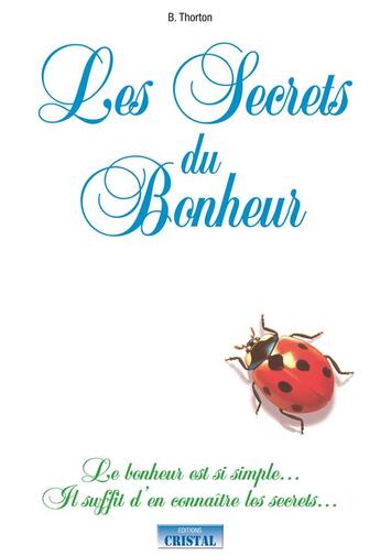 Couverture du livre « Les secrets du bonheur » de Thorton B. aux éditions Cristal