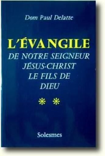 Couverture du livre « L'évangile de notre seigneur Jésus-Christ le fils de dieu Tome 2 » de Dom Paul Delatte aux éditions Solesmes