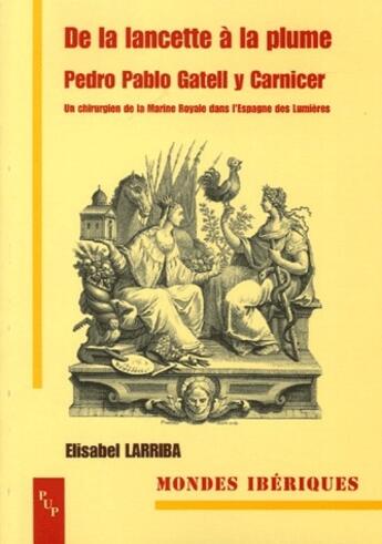 Couverture du livre « De la lancette à la plume, Pedro Pablo Gatell y Carnicer ; un chirurgien de la marine royale dans l'Espagne des Lumières » de Elisabel Larriba aux éditions Pu De Provence