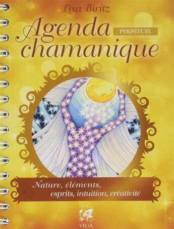Couverture du livre « Agenda chamanique perpétuel ; nature, éléments, esprits, intuition, créativité » de Lisa Biritz aux éditions Vega