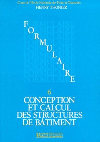 Couverture du livre « Conception et calcul des structures de bâtiment t.6 ; formulaire » de Henry Thonier aux éditions Presses Ecole Nationale Ponts Chaussees