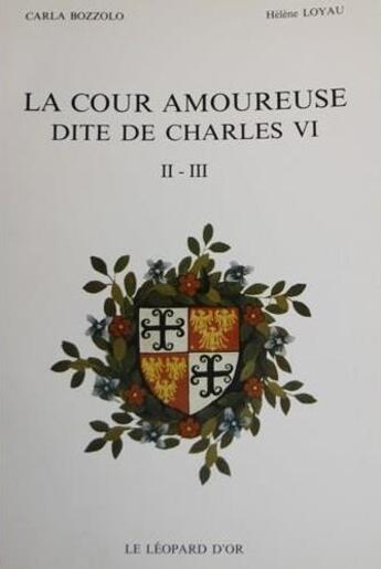 Couverture du livre « La cour amoureuse dite de Charles VI t.2 et t.3 » de Carla Bozzolo et Helene Loyau aux éditions Le Leopard D'or