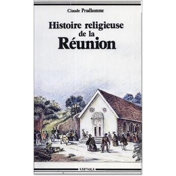 Couverture du livre « Histoire religieuse de la reunion » de Prudhomme Claude aux éditions Karthala