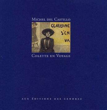 Couverture du livre « Colette en voyage » de Michel Del Castillo aux éditions Cendres