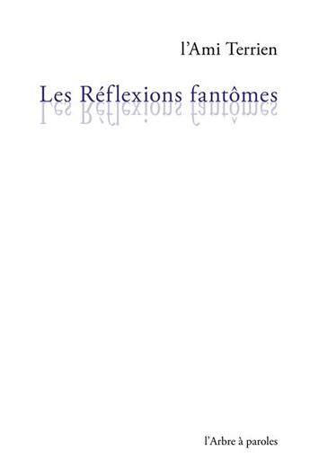 Couverture du livre « Réflexions fantômes » de L'Ami Terrien aux éditions L'arbre A Paroles