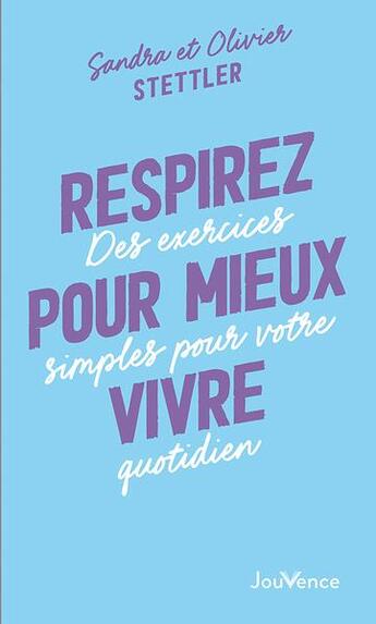 Couverture du livre « Respirez pour mieux vivre : des exercices simples pour votre quotidien » de Sandra Stettler et Olivier Stettler aux éditions Jouvence