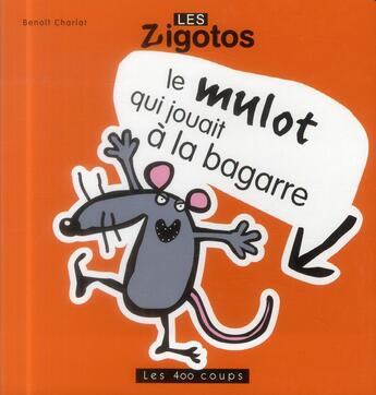 Couverture du livre « Le mulot qui jouait à la bagarre » de Benoit Charlat aux éditions 400 Coups