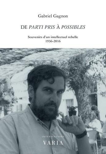 Couverture du livre « De parti pris a possibles. souvenirs d'un intellectuel rebelle (1 » de Gagnon Gabriel aux éditions Varia