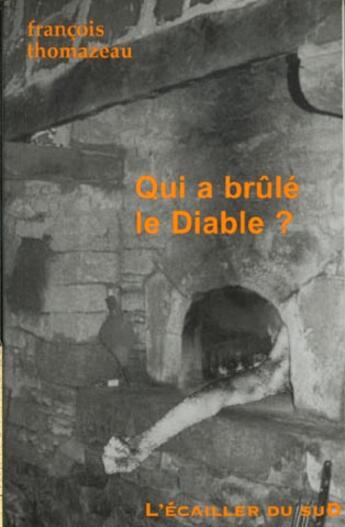 Couverture du livre « Qui A Brule Le Diable » de Francois Thomazeau aux éditions L'ecailler Du Sud