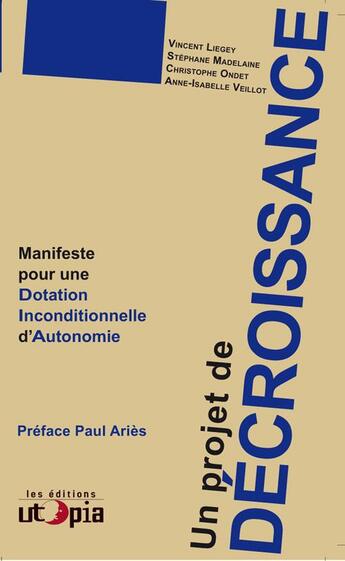 Couverture du livre « Un projet de décroissance ; manifeste pour une dotation inconditionnelle d'autonomie » de  aux éditions Utopia