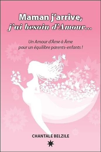 Couverture du livre « Maman j'arrive, j'ai besoin d'amour... un amour d'âme à âme pour un équilibre parents-enfants ! » de Chantale Belzile aux éditions Atma