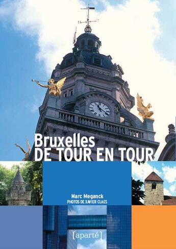 Couverture du livre « Bruxelles de tour en tour » de Marc Meganck et Xavier Claes aux éditions Aparte