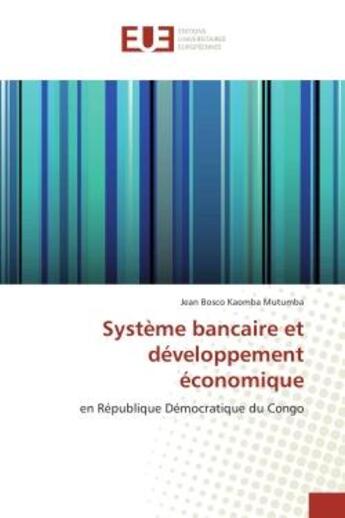 Couverture du livre « Systeme bancaire et developpement economique : En Republique Democratique du Congo » de Jean Mutumba aux éditions Editions Universitaires Europeennes