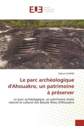 Couverture du livre « Le parc archeologique d'ahouakro, un patrimoine a preserver - le parc archeologique, un patrimoine m » de Aliman Fabrice aux éditions Editions Universitaires Europeennes