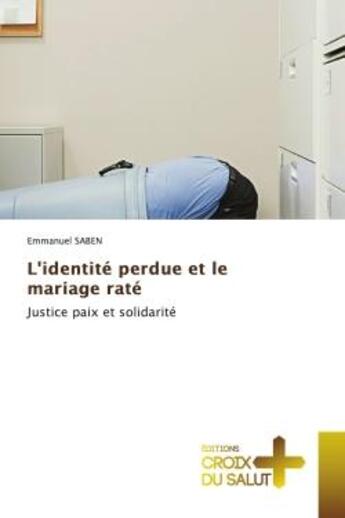 Couverture du livre « L'identite perdue et le mariage rate - justice paix et solidarite » de Saben Emmanuel aux éditions Croix Du Salut