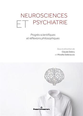 Couverture du livre « Neurosciences et psychiatrie ; progrès scientifiques et réflexions philosophiques » de Mireille Delbraccio et Claude Debru et Collectif Petit Fute aux éditions Hermann