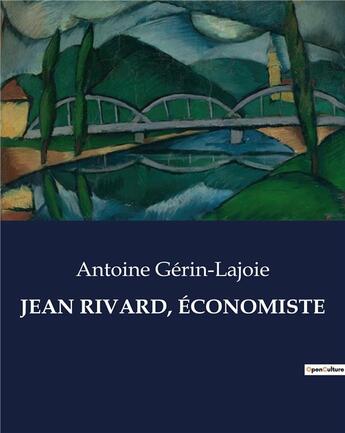 Couverture du livre « JEAN RIVARD, ÉCONOMISTE » de Antoine Gerin-Lajoie aux éditions Culturea