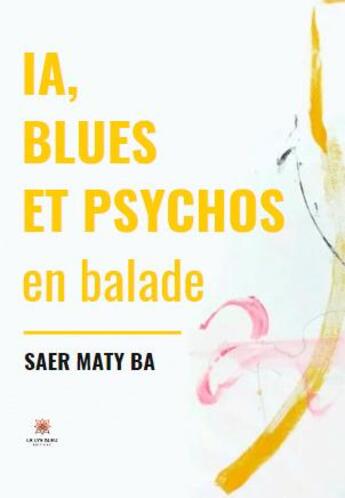 Couverture du livre « IA, blues et psychos en balade » de Saer Maty Ba aux éditions Le Lys Bleu