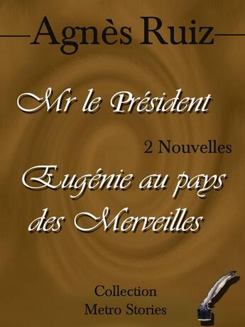 Couverture du livre « Mr le Président ; Eugénie au pays des merveilles » de Agnes Ruiz aux éditions Agnes Ruiz