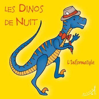 Couverture du livre « LES DINOS DE NUIT Tome 4 : l'informatyle » de Laurence Erwin et Mandar et Brand Alexander aux éditions Au Loup