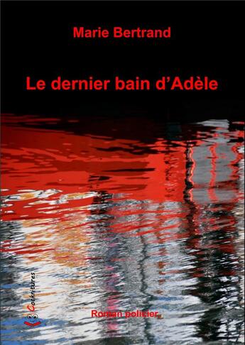 Couverture du livre « Le dernier bain d'Adèle » de Marie Bertrand aux éditions Cockritures