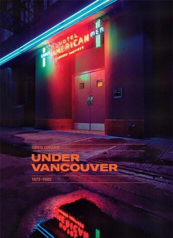 Couverture du livre « Greg Girard ; under Vancouver 1972-1982 » de David Campany aux éditions Thames & Hudson