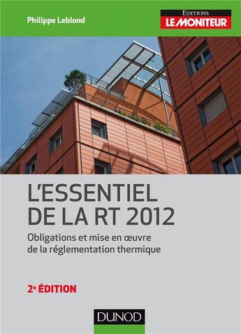 Couverture du livre « L'essentiel de la RT 2012 ; obligations et mise en oeuvre de la réglementation thermique » de Philippe Leblond aux éditions Dunod