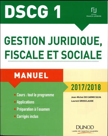 Couverture du livre « DSCG 1 : gestion juridique, fiscale et sociale ; manuel (édition 2017/2018) » de Jean-Michel Do Carmo Silva et Laurent Grosclaude et Madeleine Sanchez aux éditions Dunod