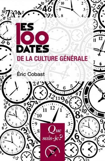 Couverture du livre « Les 100 dates de la culture générale (2e édition) » de Eric Cobast aux éditions Que Sais-je ?