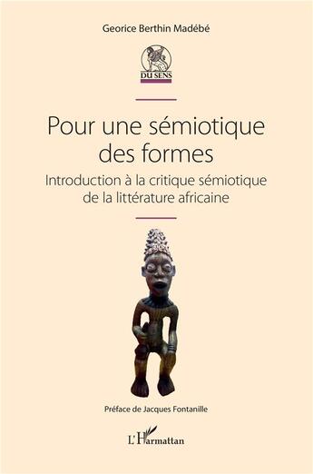 Couverture du livre « Pour une sémiotique des formes : introduction à la critique sémiotique de la littérature africaine » de Georice Berthin Madebe aux éditions L'harmattan