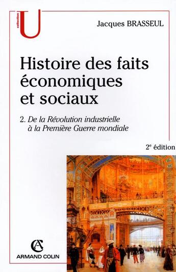 Couverture du livre « Histoire des faits économique et sociaux t.2 ; de la révolution industrielle à la première guerre mondiale » de Jacques Brasseul aux éditions Armand Colin