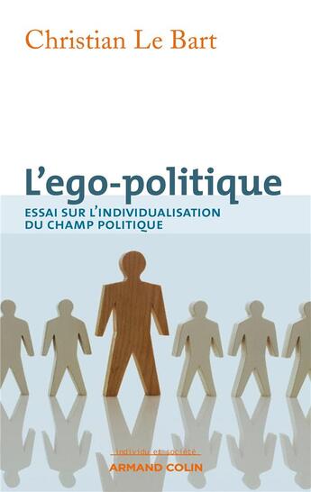 Couverture du livre « L'ego-politique ; essai sur l'individualisation du champ politique » de Christian Le Bart aux éditions Armand Colin