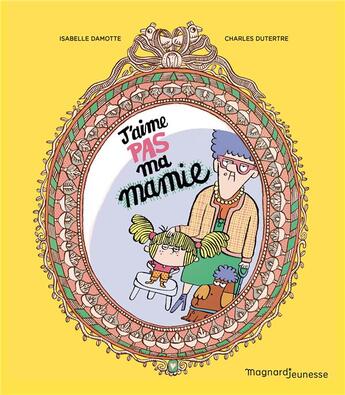 Couverture du livre « J'aime pas ma mamie » de Charles Dutertre et Isabelle Damotte aux éditions Magnard