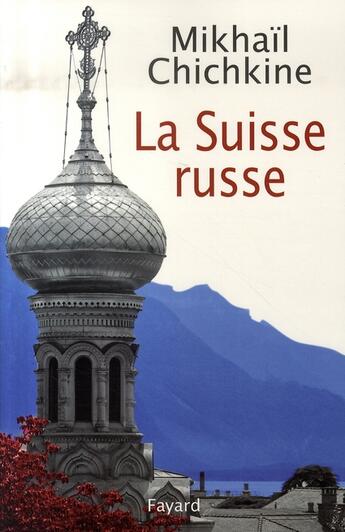 Couverture du livre « La suisse russe » de Chichkine-M aux éditions Fayard