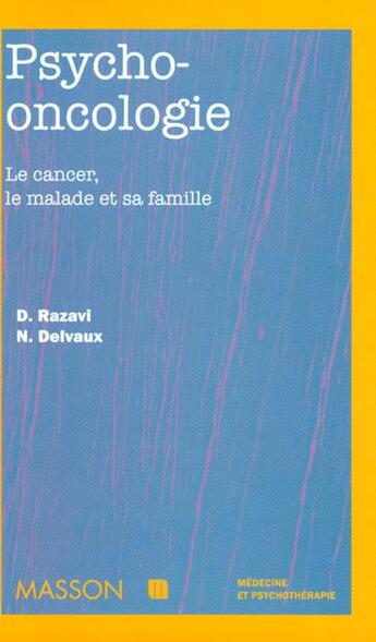 Couverture du livre « Psycho-oncologie : le cancer, le malade et sa famille » de Darius Razavi et Nicole Delvaux aux éditions Elsevier-masson