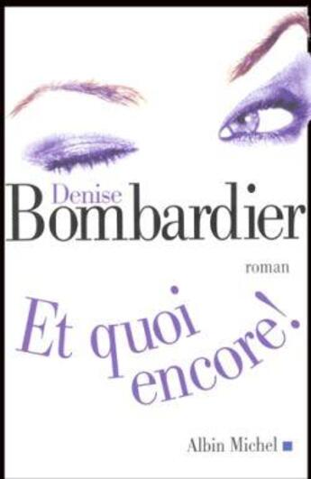 Couverture du livre « Et quoi encore ! » de Denise Bombardier aux éditions Albin Michel