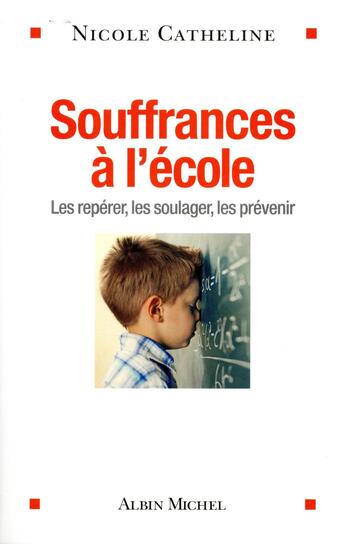 Couverture du livre « Souffrances à l'école ; les repérer, les soulager, les prévenir » de Nicole Catheline aux éditions Albin Michel