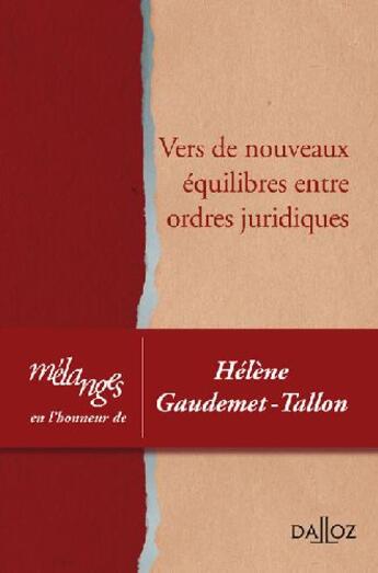 Couverture du livre « Mélanges en l'honneur d'Hélène Gaudemet-Tallon ; vers de nouveaux équilibres entre ordres juridiques » de  aux éditions Dalloz