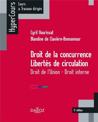 Couverture du livre « Droit de la concurrence ; libertés de circulation ; droit de l'union ; droit interne (5e édition) » de Blandine De Claviere-Bonnamour et Cyril Nourissat aux éditions Dalloz