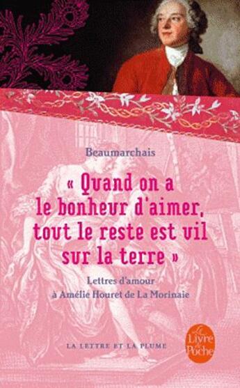 Couverture du livre « Quand on a le bonheur d'aimer, tout le reste est vil sur la Terre » de Pierre-Augustin Caron De Beaumarchais aux éditions Le Livre De Poche