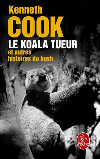 Couverture du livre « Le koala tueur et autres histoires du bush » de Kenneth Cook aux éditions Le Livre De Poche