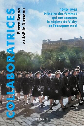 Couverture du livre « Collaboratrices : 1940-1945, Histoire des femmes qui ont soutenu le régime de Vichy et l'occupant nazi » de Joelle Dusseau et Pierre Brana aux éditions Perrin