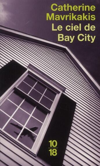 Couverture du livre « Le ciel de Bay City » de Catherine Mavrikakis aux éditions 10/18