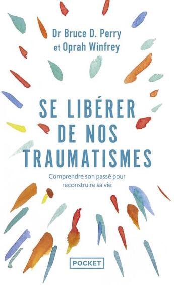 Couverture du livre « Se libérer de nos traumatismes : comprendre son passé pour reconstruire sa vie » de Fabrice Midal et Oprah Winfrey et Bruce D. Perry aux éditions Pocket