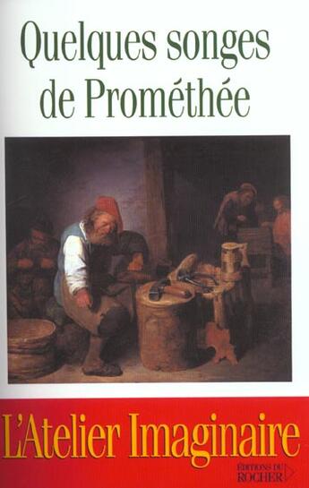 Couverture du livre « Quelques songes de Prométhée : L'Atelier Imaginaire » de Collectif/Rouquet aux éditions Rocher