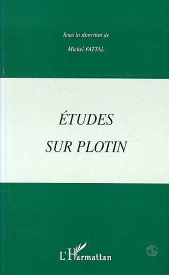 Couverture du livre « ETUDES SUR PLOTIN » de Michel Fattal aux éditions Editions L'harmattan